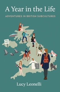 Book review A Year In The Life of Lucy Leonelli. Travel Book A to Z of subcultures in Britain