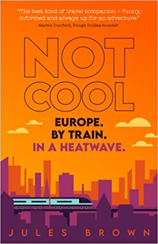 Book Cover - Not Cool Europe By Train by Jules Brown - Travel non fiction book review